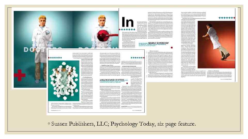 ◦ Sussex Publishers, LLC; Psychology Today, six page feature. 