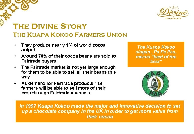 The Divine Story The Kuapa Kokoo Farmers Union • • They produce nearly 1%