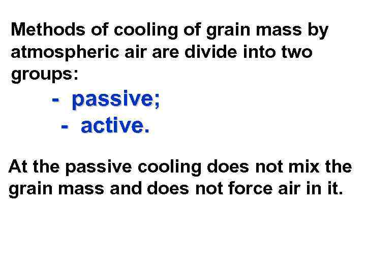 Methods of cooling of grain mass by atmospheric air are divide into two groups: