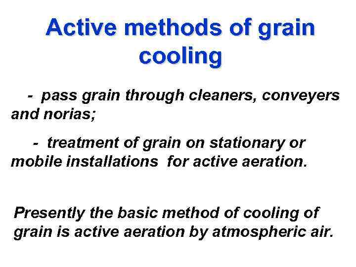 Active methods of grain cooling - pass grain through cleaners, conveyers and norias; -