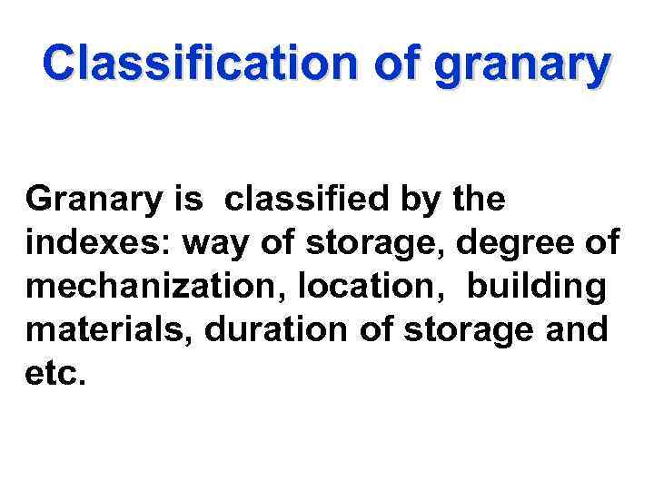 Classification of granary Granary is classified by the indexes: way of storage, degree of