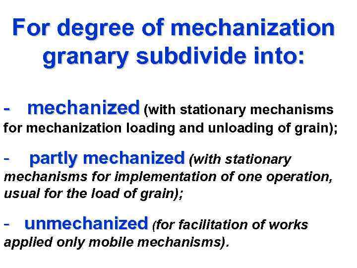 For degree of mechanization granary subdivide into: - mechanized (with stationary mechanisms for mechanization