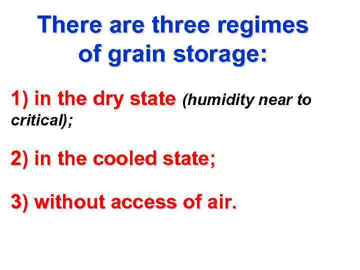 There are three regimes of grain storage: 1) in the dry state (humidity near