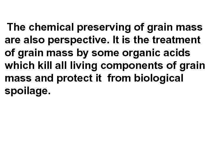 The chemical preserving of grain mass are also perspective. It is the treatment of
