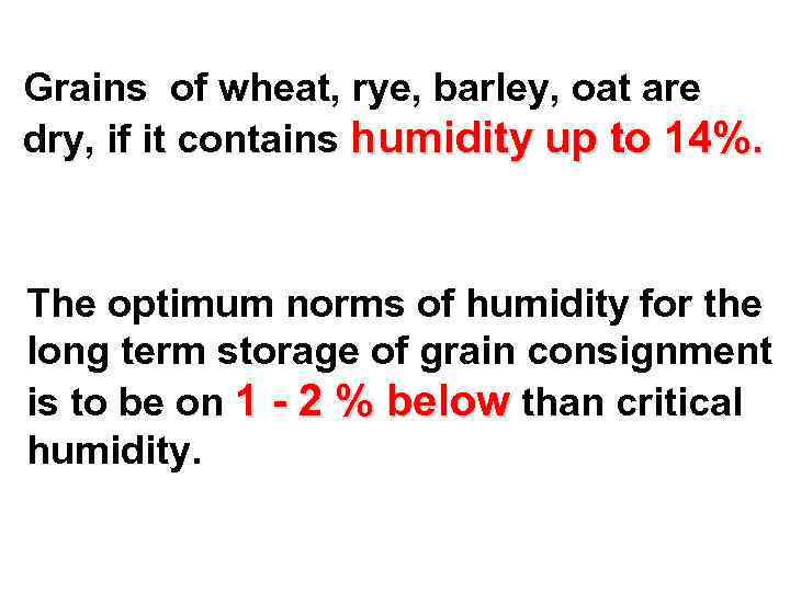 Grains of wheat, rye, barley, oat are dry, if it contains humidity up to