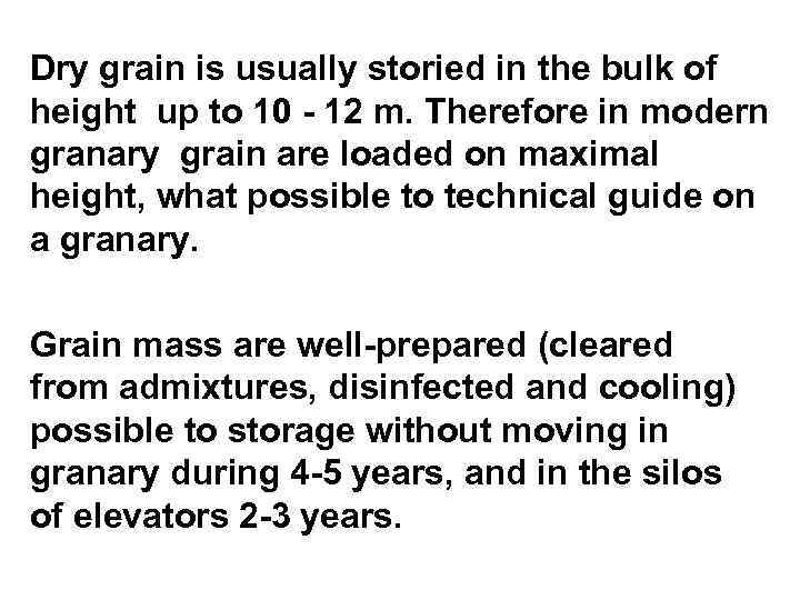 Dry grain is usually storied in the bulk of height up to 10 -