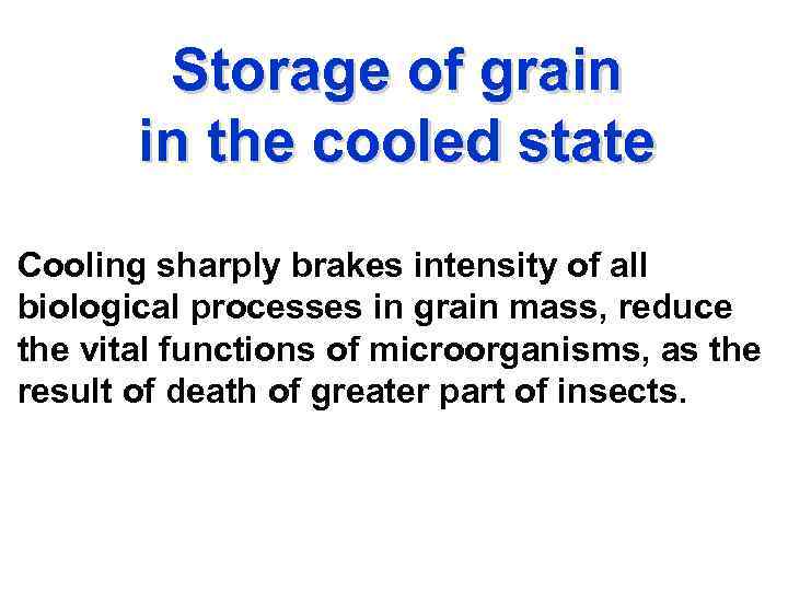 Storage of grain in the cooled state Cooling sharply brakes intensity of all biological