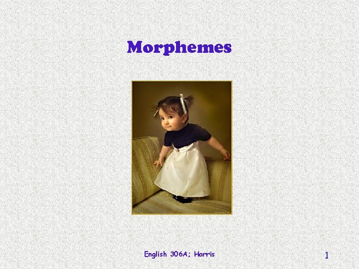 Morphemes English 306 A; Harris 1 