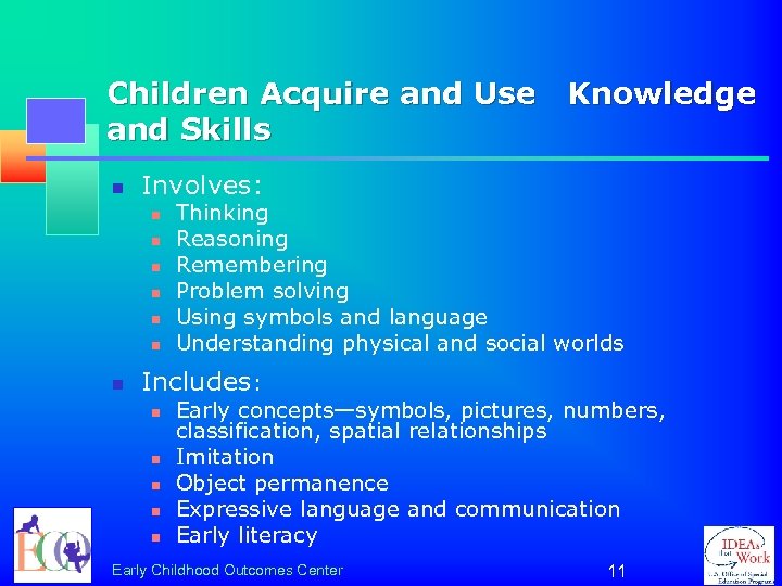 Children Acquire and Use Knowledge and Skills n Involves: n n n n Thinking