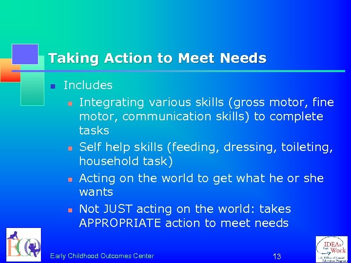 Taking Action to Meet Needs n Includes n Integrating various skills (gross motor, fine