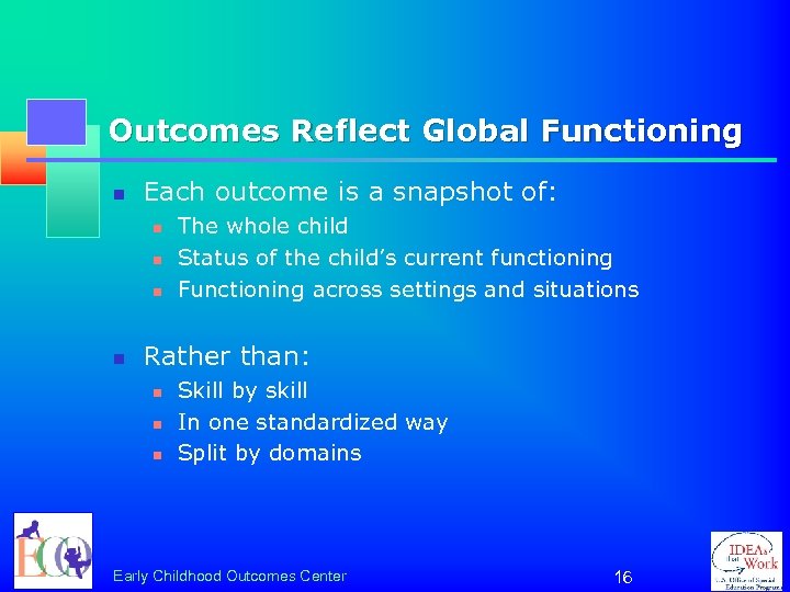 Outcomes Reflect Global Functioning n Each outcome is a snapshot of: n n The