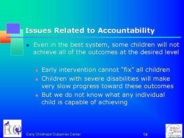 Issues Related to Accountability n Even in the best system, some children will not