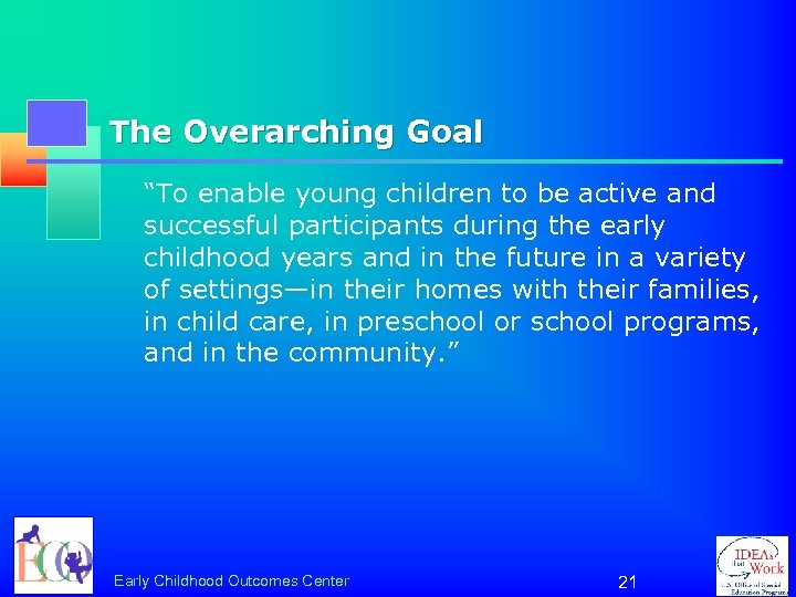 The Overarching Goal “To enable young children to be active and successful participants during