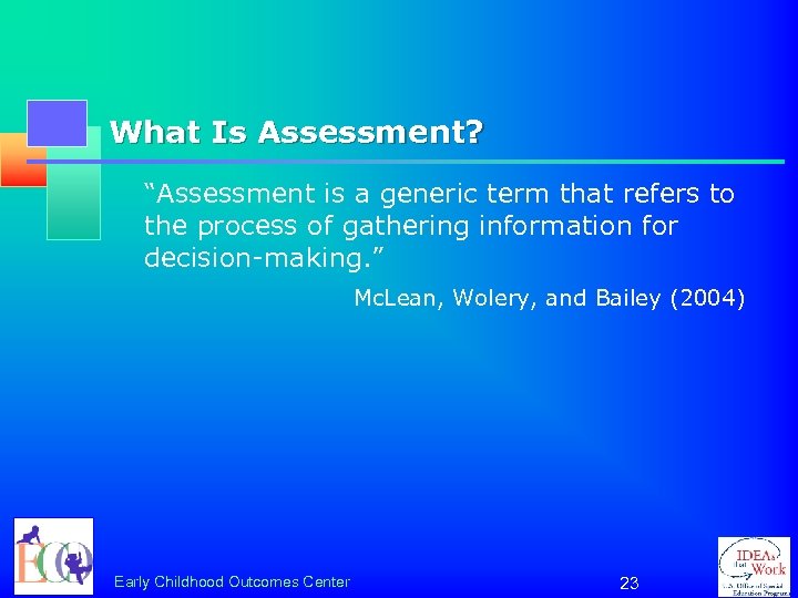 What Is Assessment? “Assessment is a generic term that refers to the process of