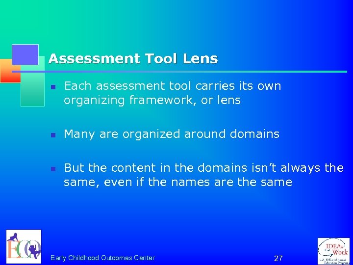 Assessment Tool Lens n n n Each assessment tool carries its own organizing framework,