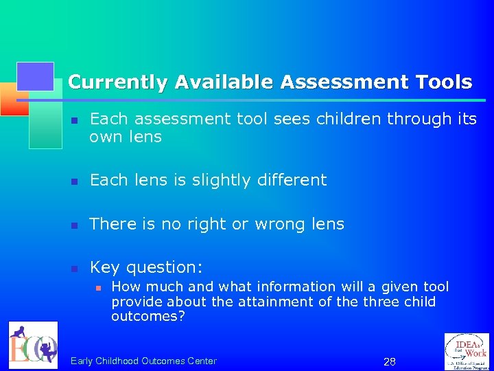 Currently Available Assessment Tools n Each assessment tool sees children through its own lens