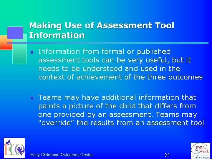 Making Use of Assessment Tool Information n n Information from formal or published assessment