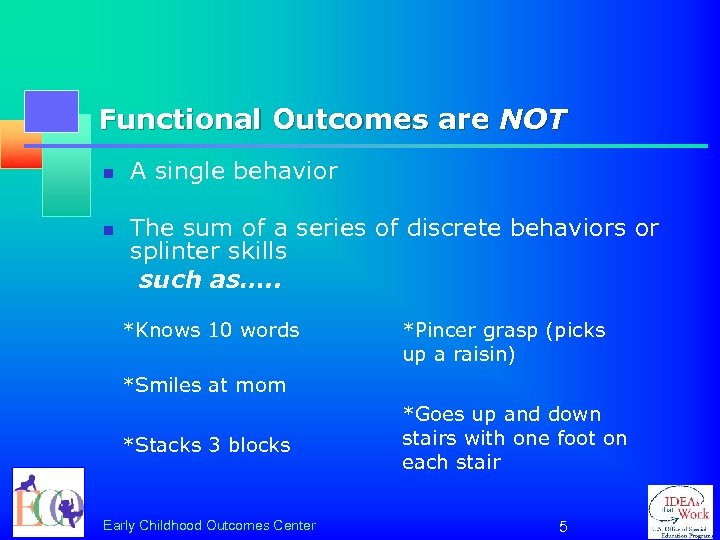 Functional Outcomes are NOT n n A single behavior The sum of a series