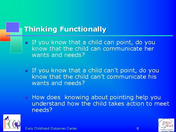 Thinking Functionally n n n If you know that a child can point, do