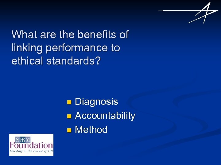 What are the benefits of linking performance to ethical standards? Diagnosis n Accountability n