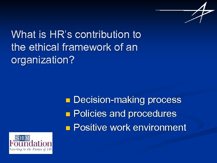 What is HR’s contribution to the ethical framework of an organization? Decision-making process n