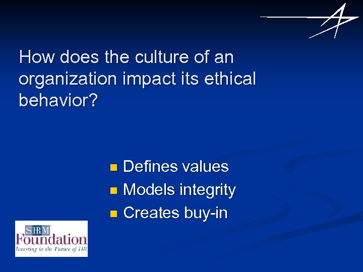 How does the culture of an organization impact its ethical behavior? Defines values n