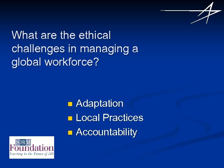 What are the ethical challenges in managing a global workforce? Adaptation n Local Practices