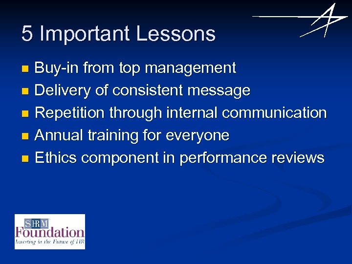 5 Important Lessons Buy-in from top management n Delivery of consistent message n Repetition