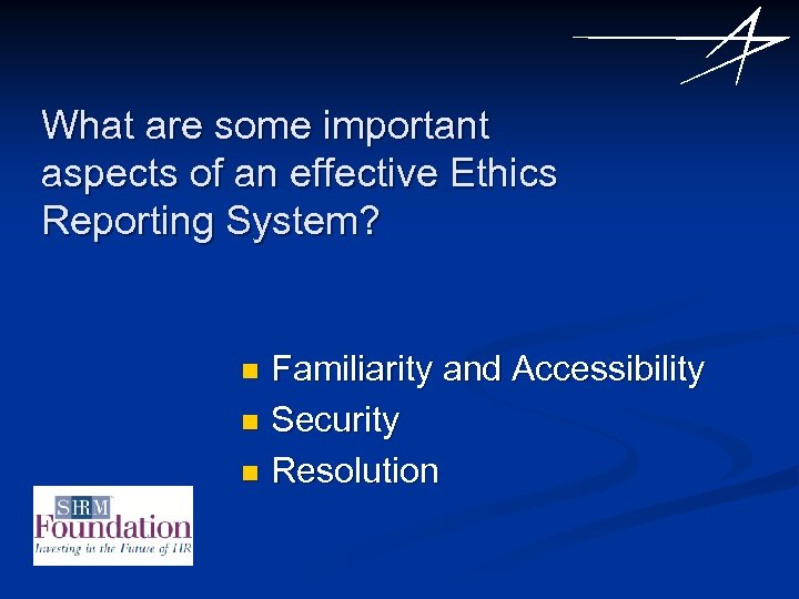 What are some important aspects of an effective Ethics Reporting System? Familiarity and Accessibility