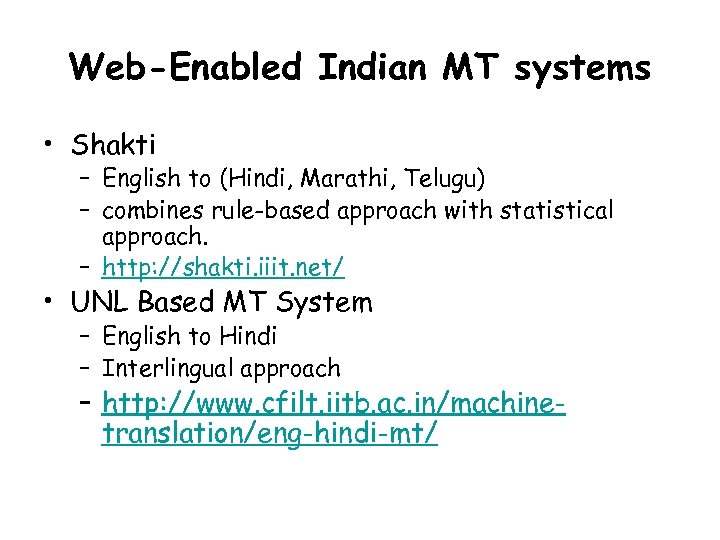 Web-Enabled Indian MT systems • Shakti – English to (Hindi, Marathi, Telugu) – combines