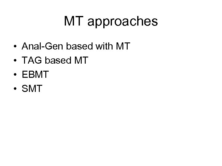 MT approaches • • Anal-Gen based with MT TAG based MT EBMT SMT 