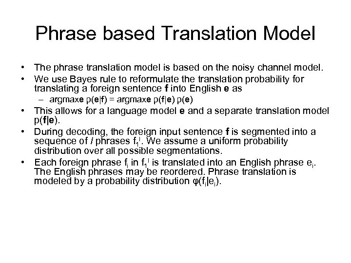 Phrase based Translation Model • The phrase translation model is based on the noisy