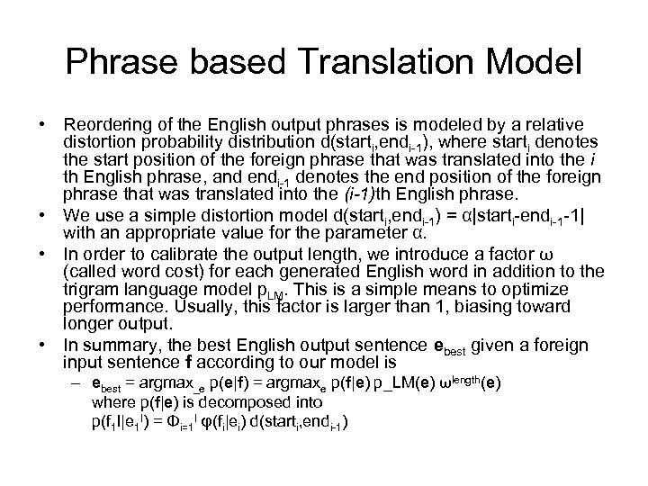 Phrase based Translation Model • Reordering of the English output phrases is modeled by