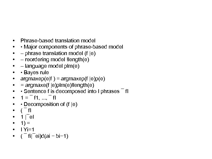  • • • • Phrase-based translation model • Major components of phrase-based model