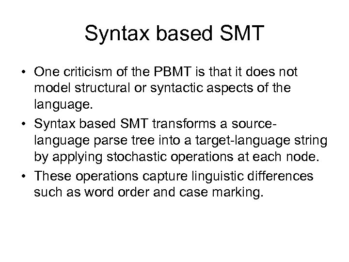 Syntax based SMT • One criticism of the PBMT is that it does not