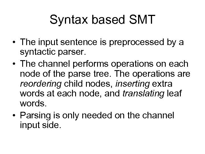 Syntax based SMT • The input sentence is preprocessed by a syntactic parser. •