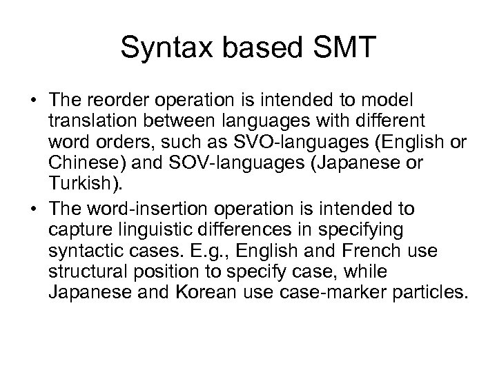 Syntax based SMT • The reorder operation is intended to model translation between languages