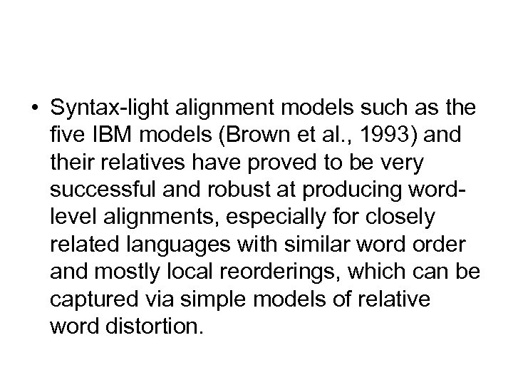  • Syntax-light alignment models such as the five IBM models (Brown et al.