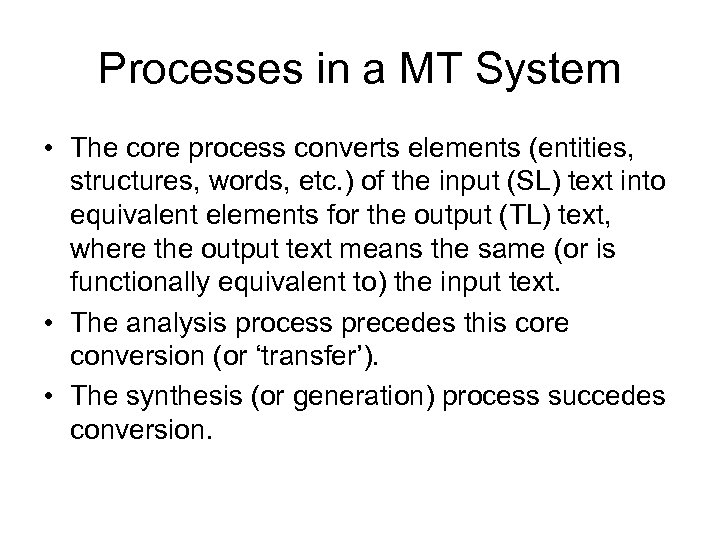 Processes in a MT System • The core process converts elements (entities, structures, words,