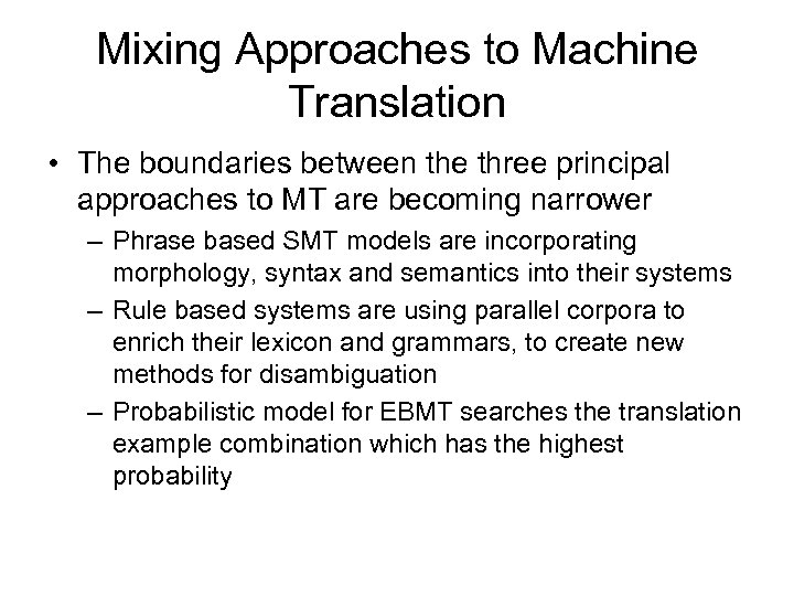 Mixing Approaches to Machine Translation • The boundaries between the three principal approaches to