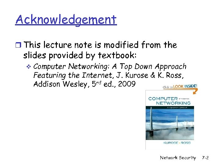 Acknowledgement r This lecture note is modified from the slides provided by textbook: v