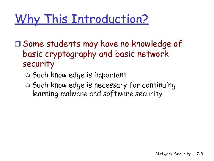 Why This Introduction? r Some students may have no knowledge of basic cryptography and