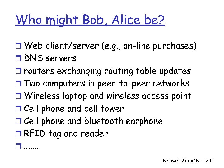 Who might Bob, Alice be? r Web client/server (e. g. , on-line purchases) r