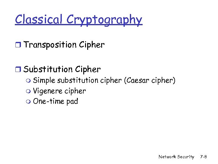 Classical Cryptography r Transposition Cipher r Substitution Cipher m Simple substitution cipher (Caesar cipher)