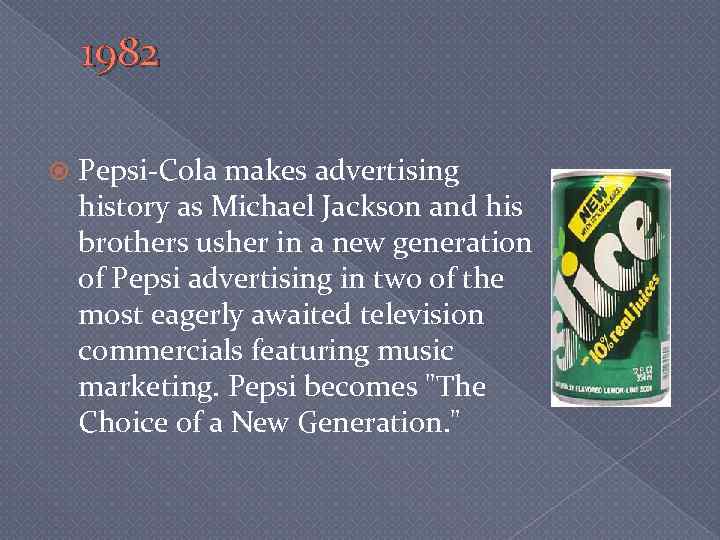 1982 Pepsi-Cola makes advertising history as Michael Jackson and his brothers usher in a