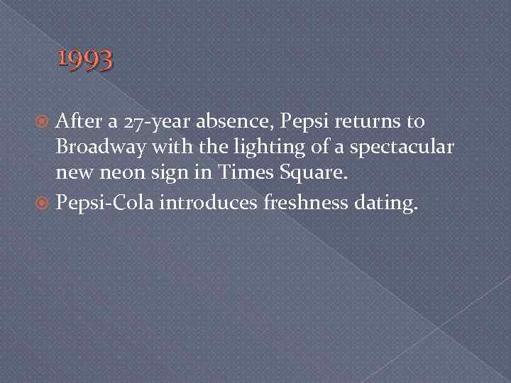 1993 After a 27 -year absence, Pepsi returns to Broadway with the lighting of