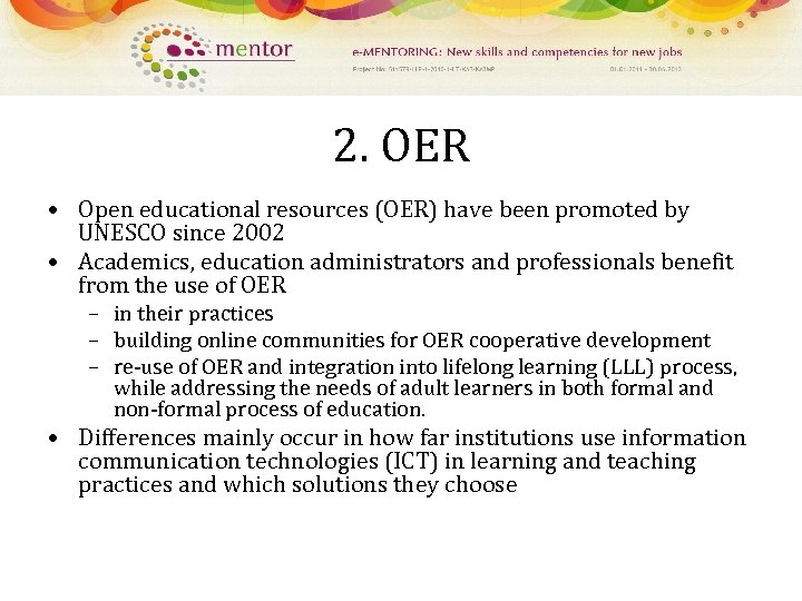 2. OER • Open educational resources (OER) have been promoted by UNESCO since 2002