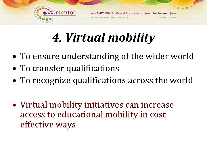 4. Virtual mobility • To ensure understanding of the wider world • To transfer