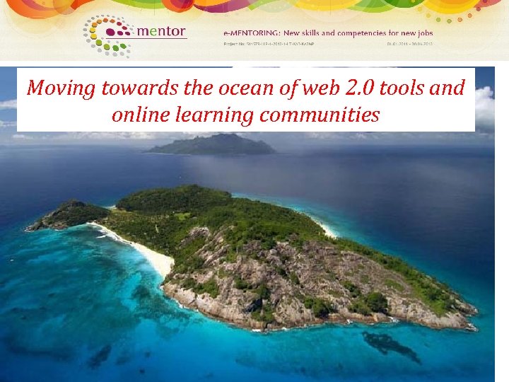 Moving towards the ocean of web 2. 0 tools and online learning communities 