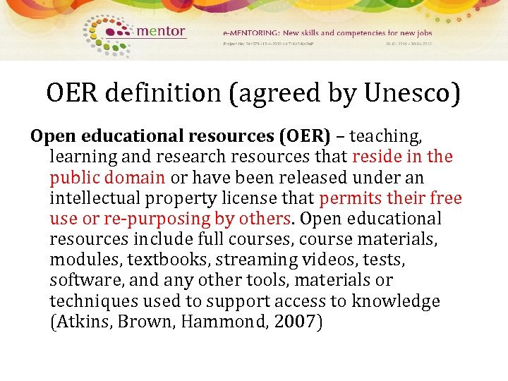 OER definition (agreed by Unesco) Open educational resources (OER) – teaching, learning and research